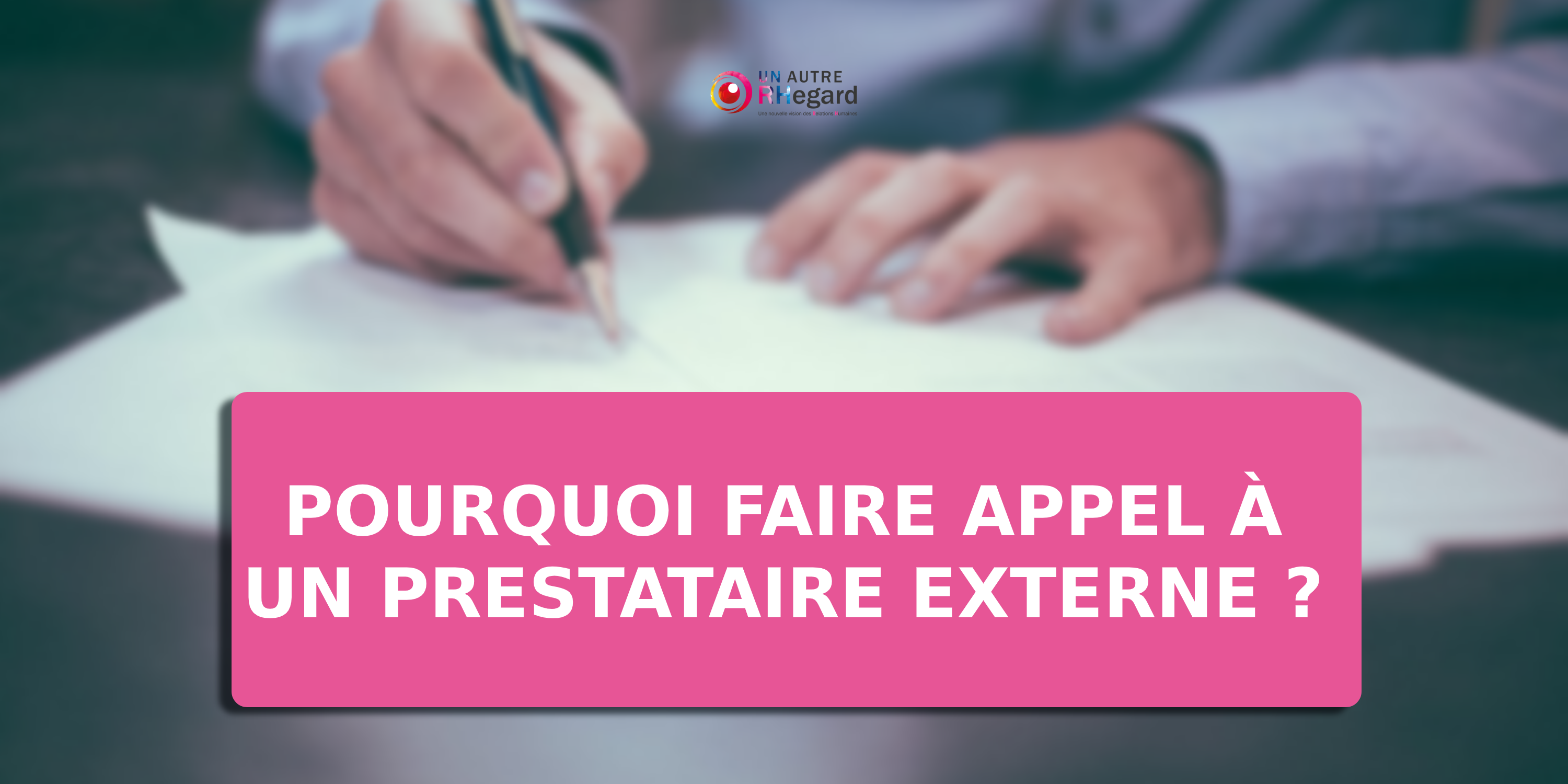 Pourquoi faire appel à un prestataire externe ?