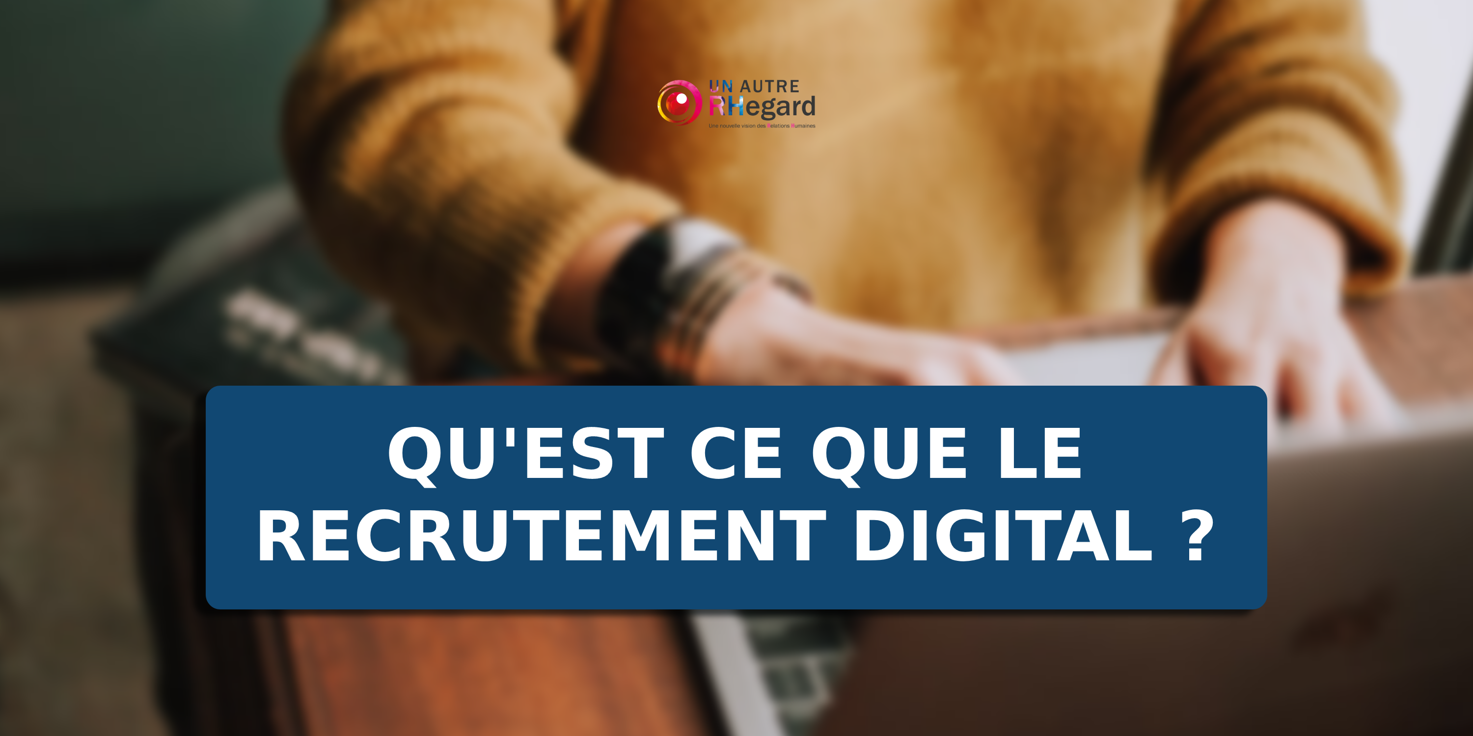 Qu'est ce que le recrutement digital ?