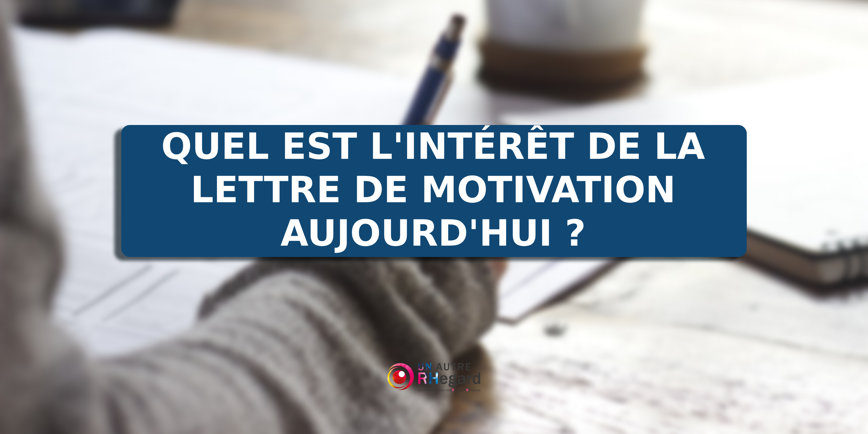 Quel est l'intérêt de la lettre de motivation ?