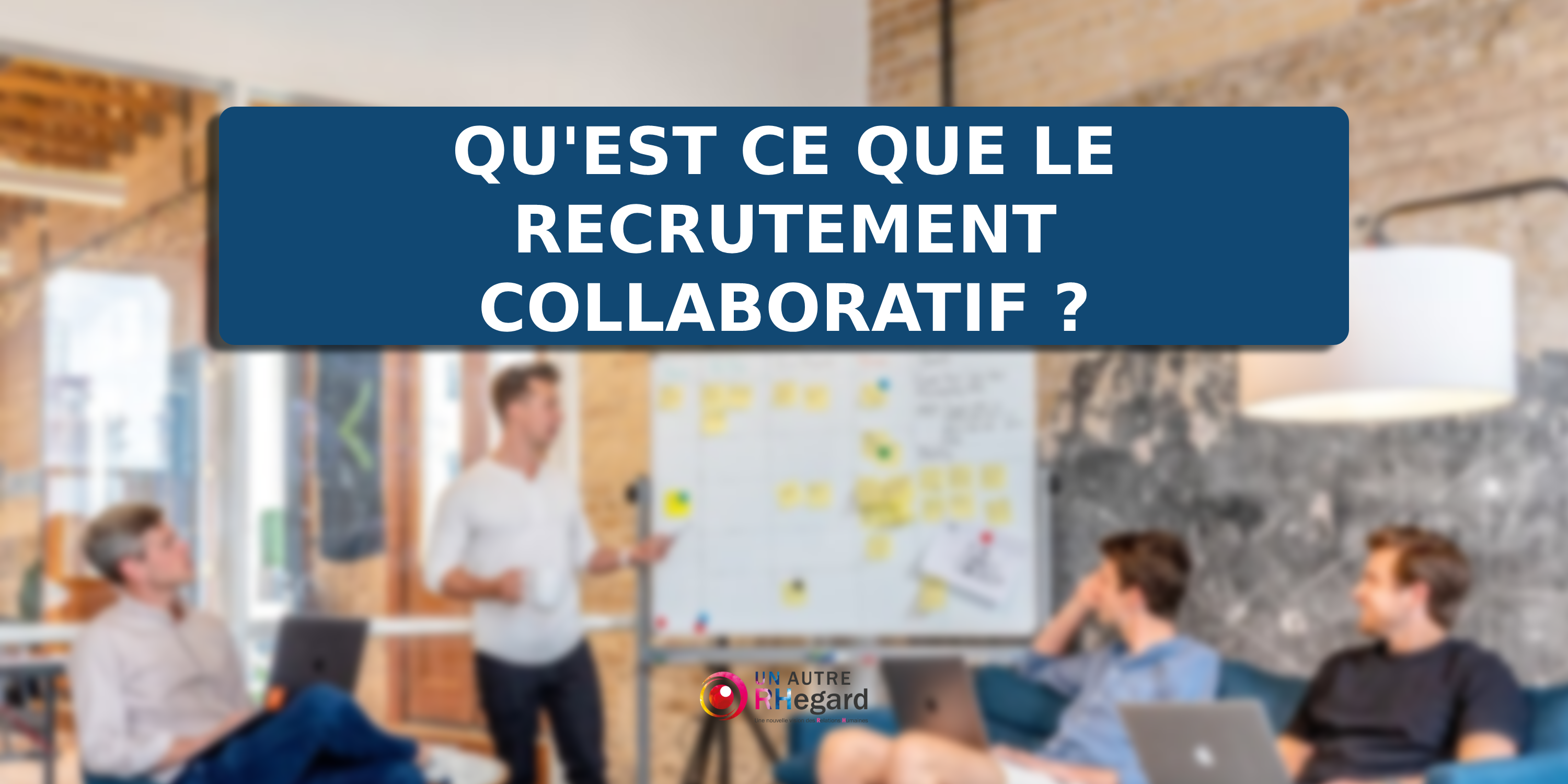 Qu'est ce que le recrutement collaboratif ?