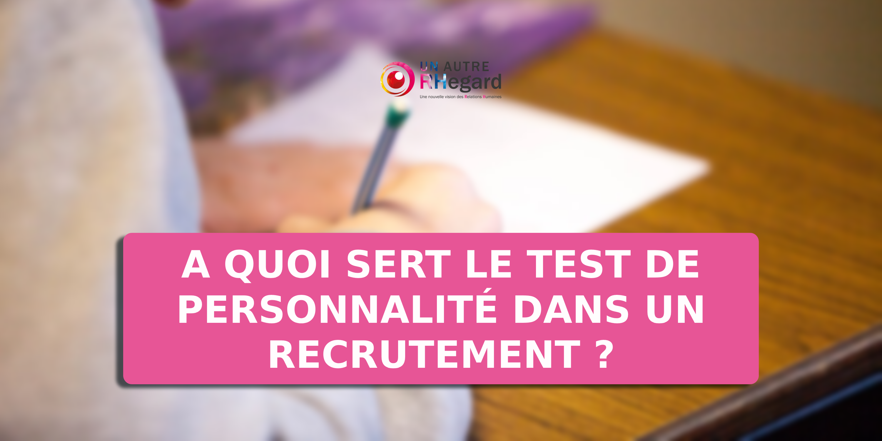 A quoi sert le test de personnalité dans un recrutement ?