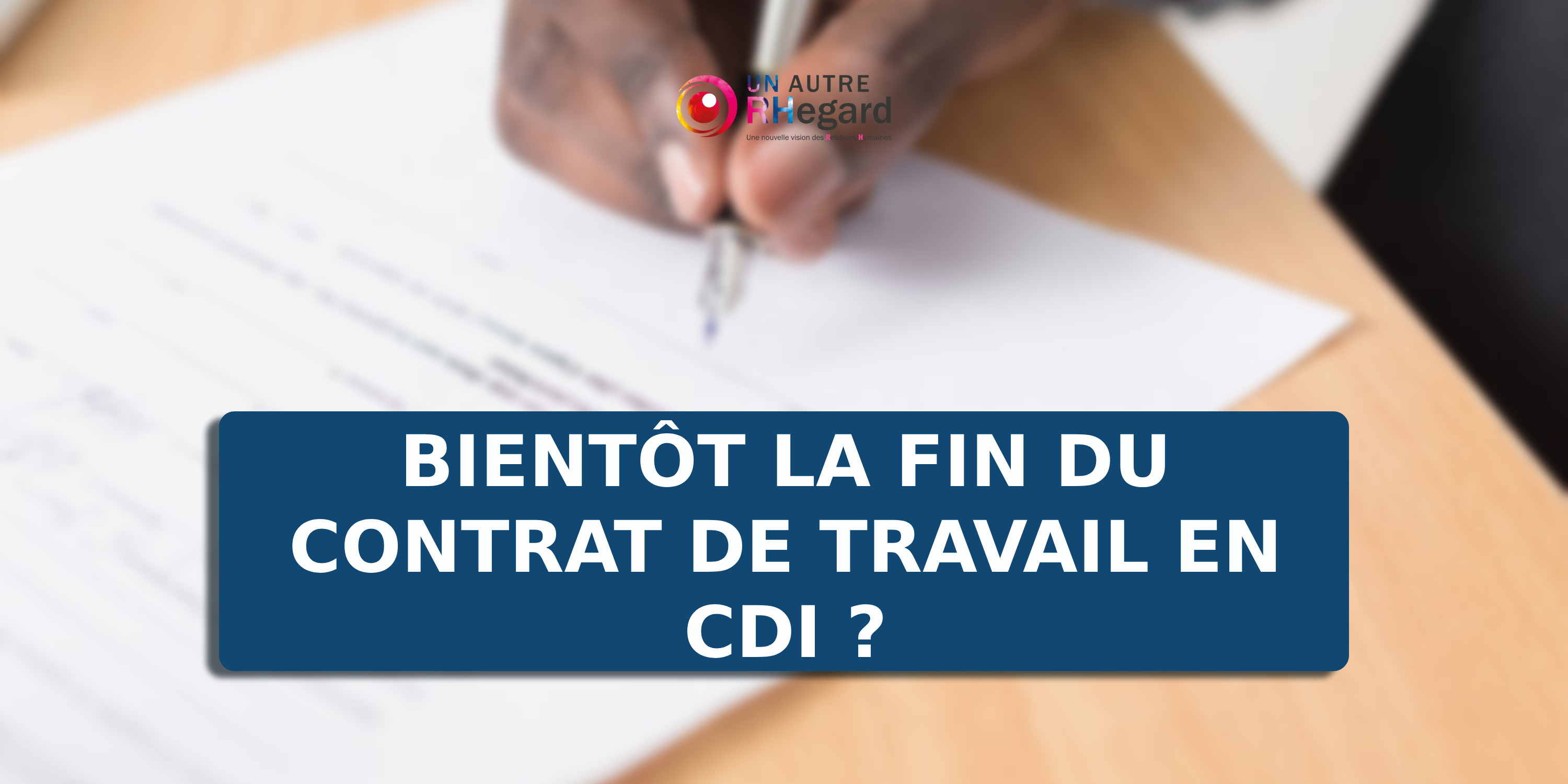 Bientôt la fin du contrat de travail en CDI