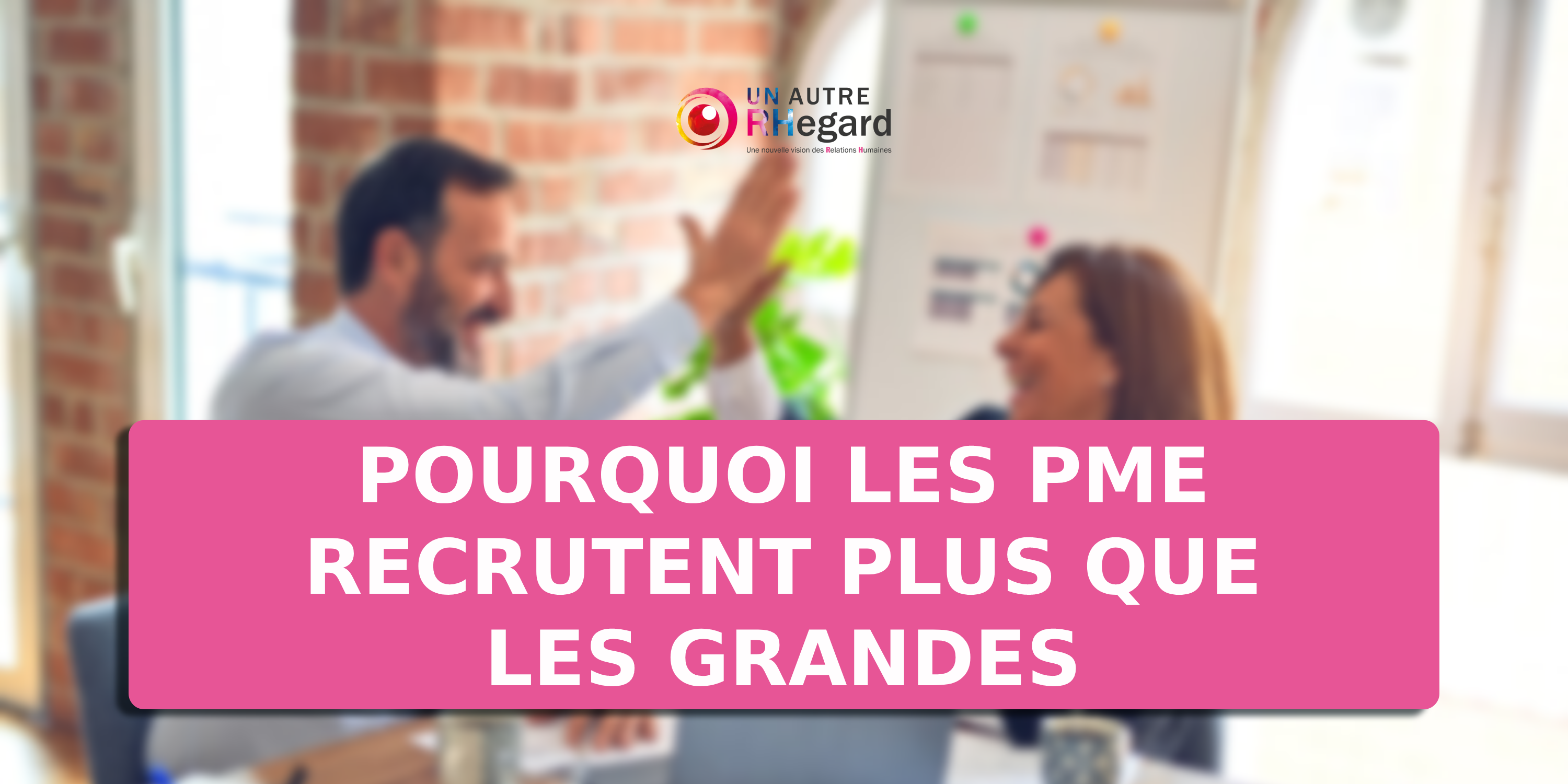 Pourquoi les PME recrutent plus que les grandes entreprises ?