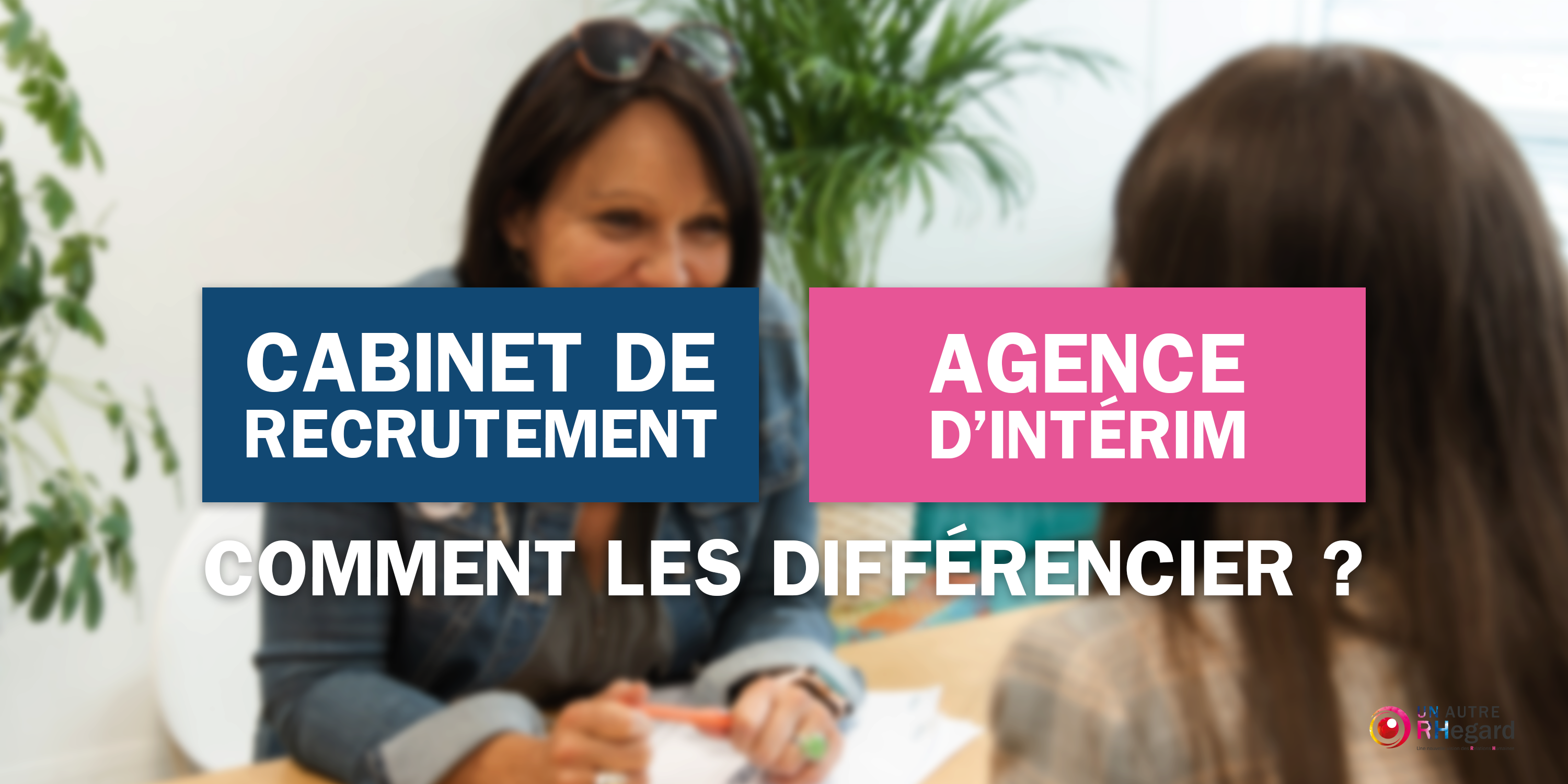 Quelles sont les différences entre un cabinet de recrutement et une agence d'intérim ?
