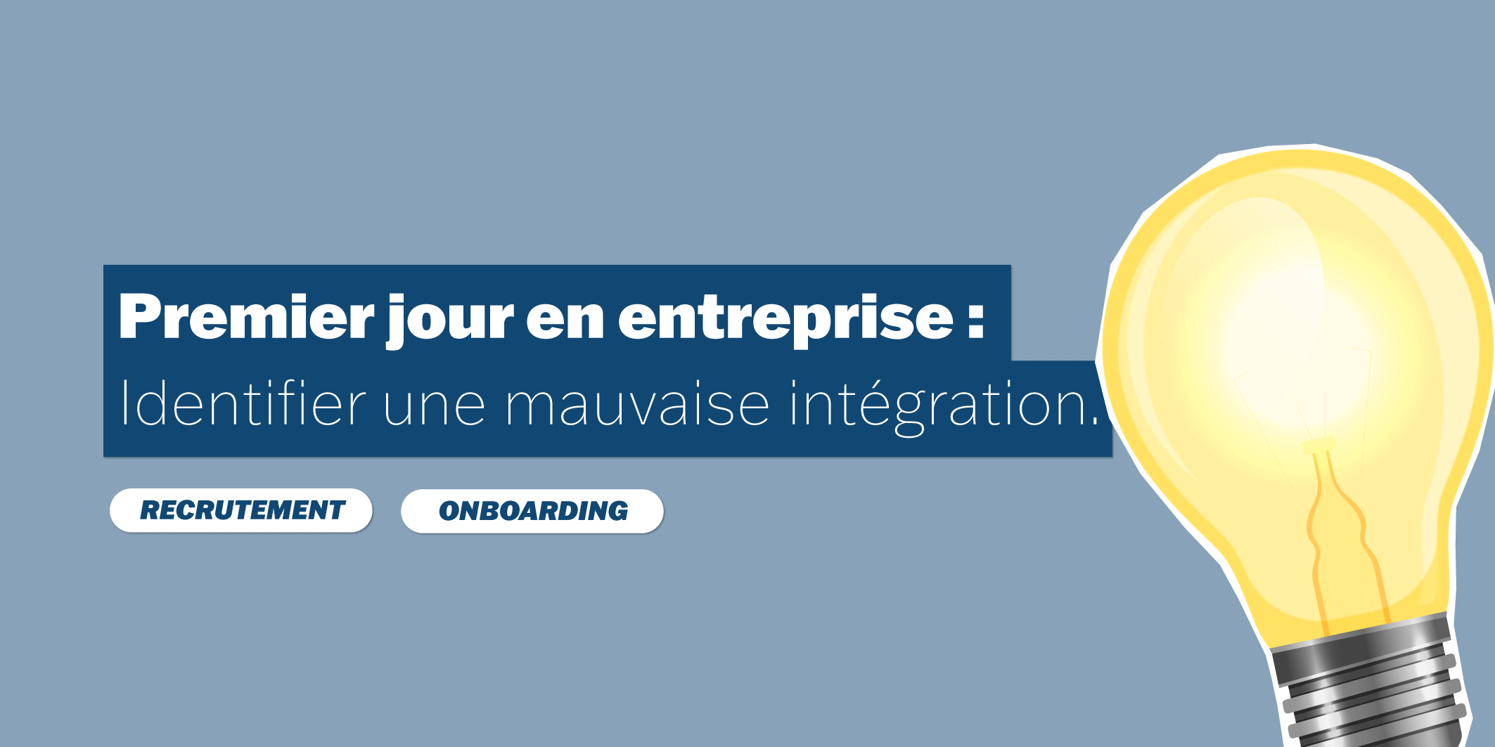 Premier jour en entreprise: identifier une mauvaise intégration. Cabinet de recrutement Un Autre Rhegard à rennes.